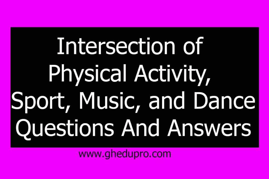 Intersection of Physical Activity, Sport, Music, and Dance Questions And Answers