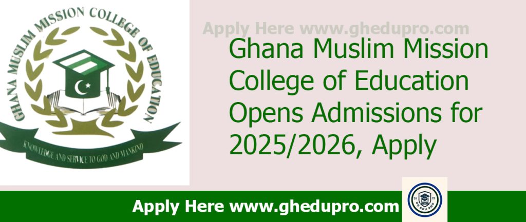 Ghana Muslim Mission College of Education Opens Admissions for 2025/2026 Academic Year, Apply Here