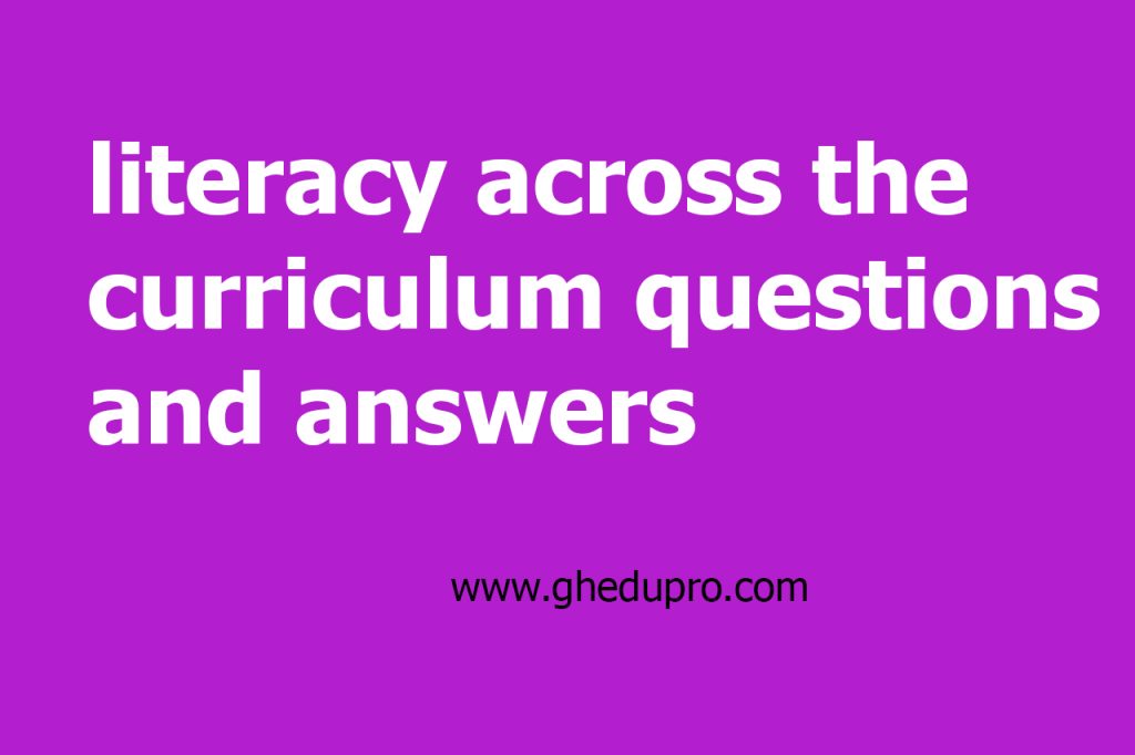 literacy across the curriculum questions and answers