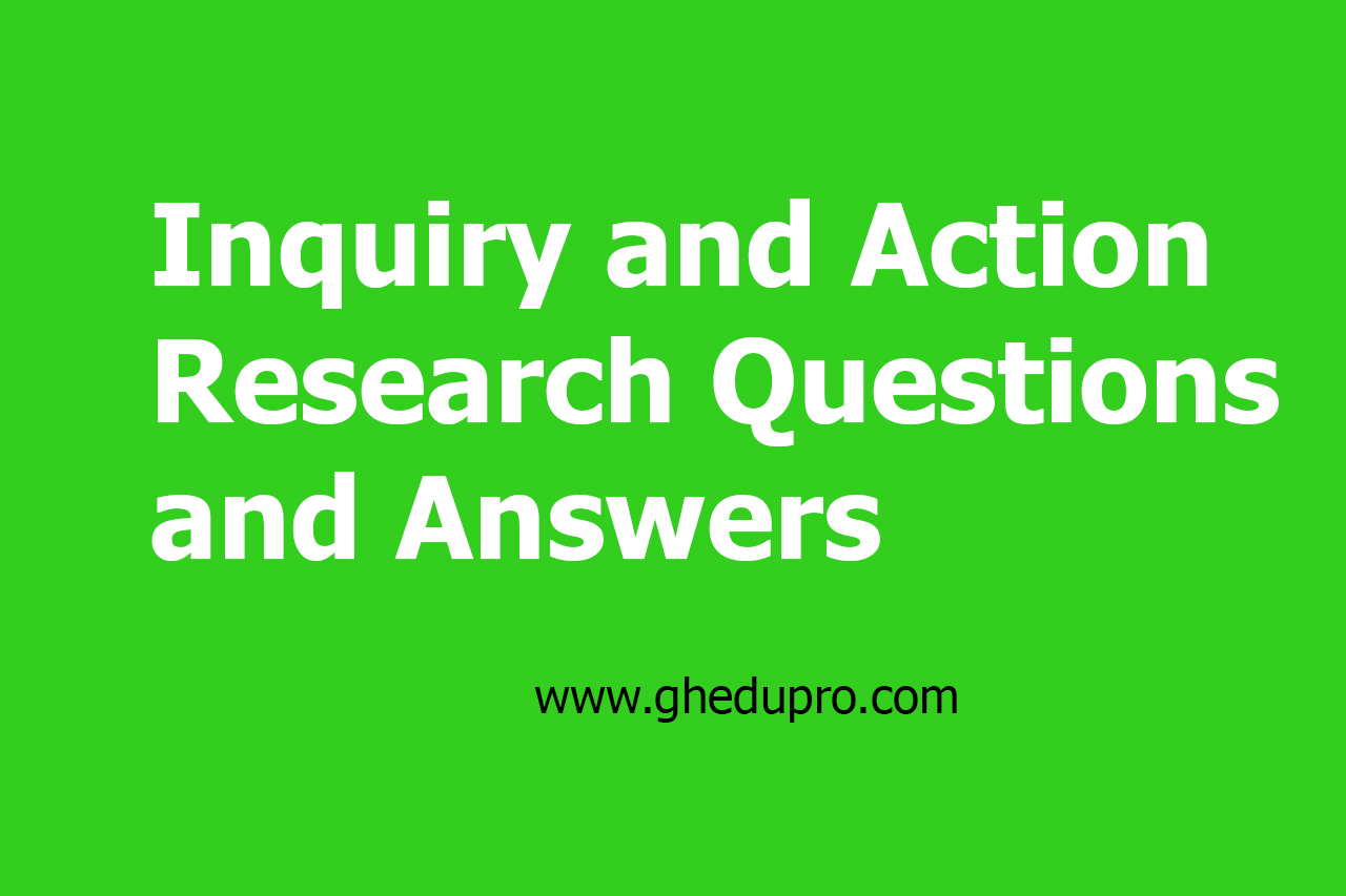 Inquiry and Action Research Questions and Answers - ghedupro.com
