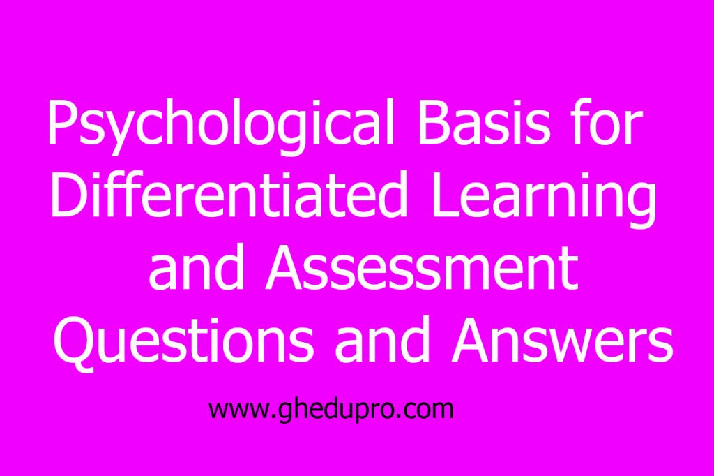 Psychological Basis for Differentiated Learning and Assessment Questions and Answers