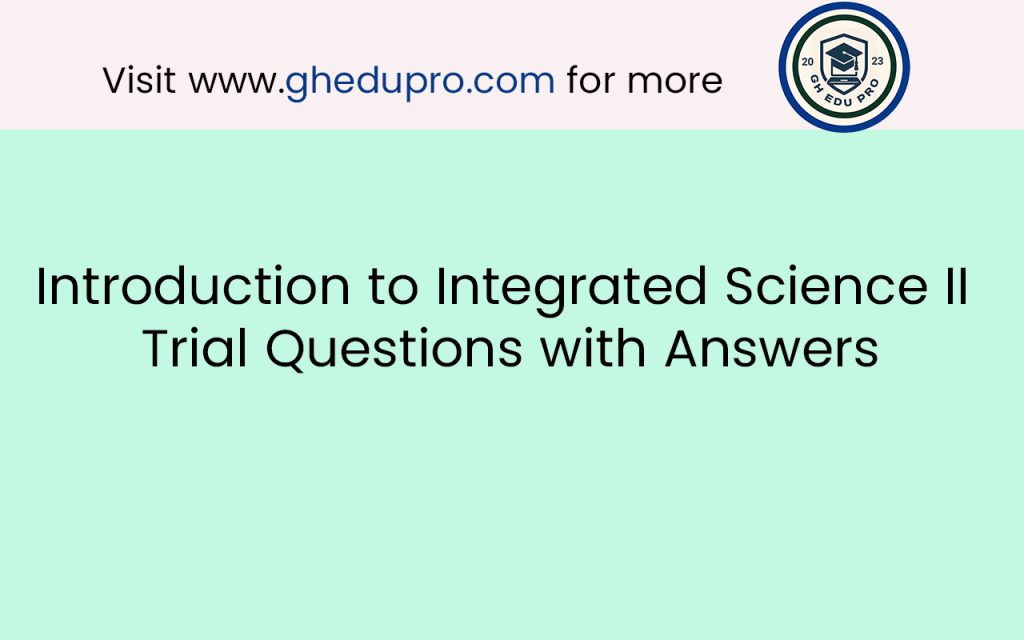 Introduction to Integrated Science II Trial Questions with Answers